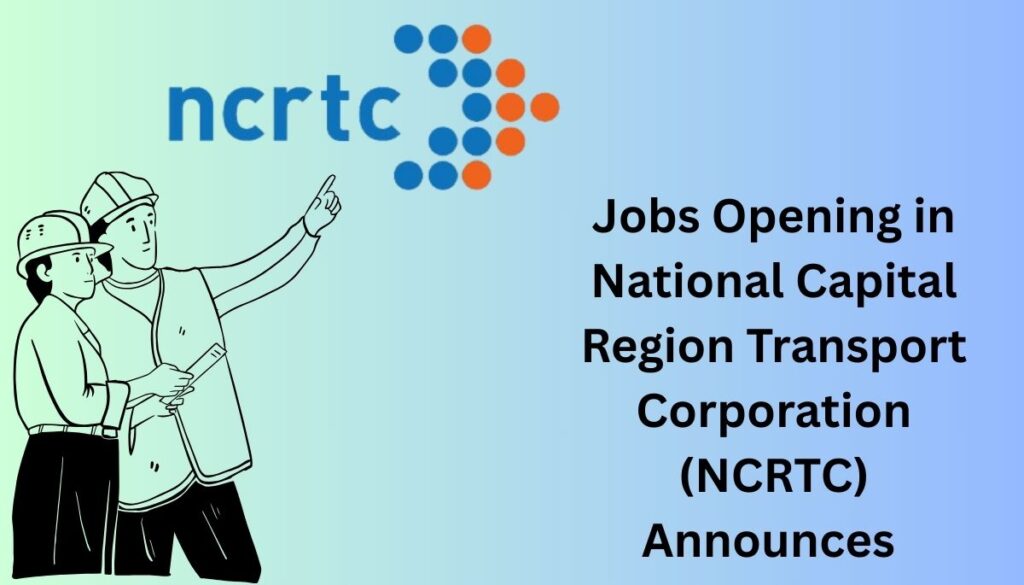 Jobs Opening in National Capital Region Transport Corporation (NCRTC) Announces