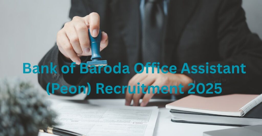 Bank of Baroda Office Assistant (Peon) Recruitment 2025