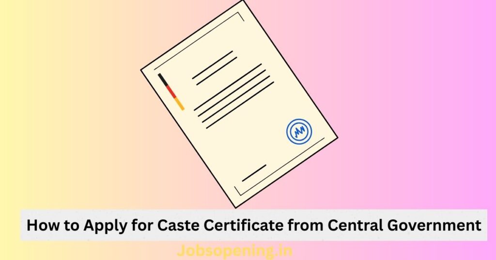 How to Apply for Caste Certificate from Central Government