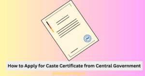 How to Apply for Caste Certificate from Central Government